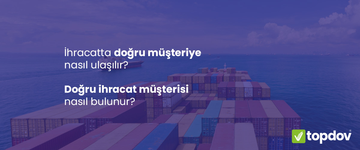 İhracatta doğru müşteriye nasıl ulaşılır? 7+1 Adımda Müşteri Bulun<