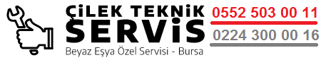 Çilek Teknik Bursa Beyaz Eşya Servisi, Tamiri | Arızalı Alım, İkinci El Satış